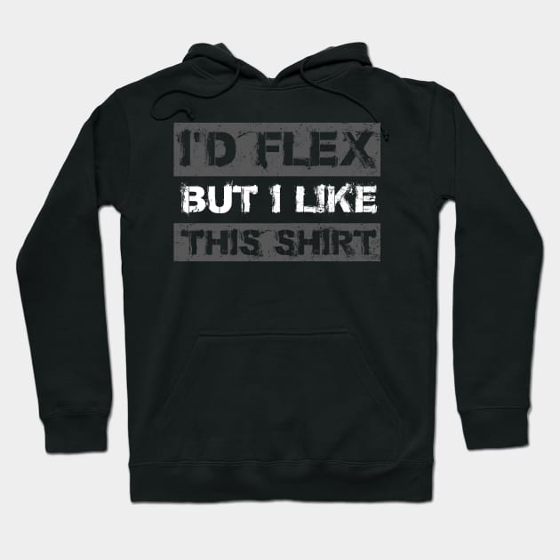 I'd Flex But I like This Shirt Funny Weight Lifting Hoodie by APSketches